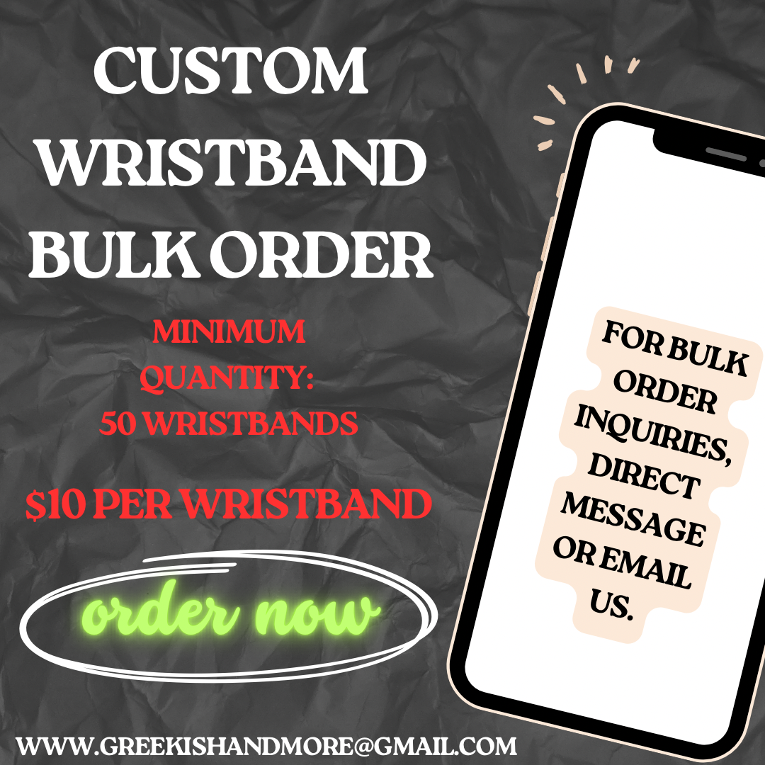 *Custom Wristband Bulk Order Only (minimum qty: 50): MUST MESSAGE US PRIOR TO PURCHASE